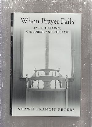 Bild des Verkufers fr When Prayer Fails: Faith Healing, Children, and the Law zum Verkauf von Old Book Shop of Bordentown (ABAA, ILAB)