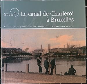 Le canal de Charleroi à Bruxelles. Témoin d'une tradition industrielle.