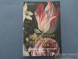 Bloemenvaas met rozen, narcissen en tulpen : Daniël Seghers (1590-1661) en fictie als realiteit. ...