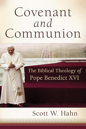 Covenant and Communion: The Biblical Theology of Pope Benedict XVI