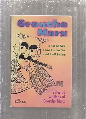 Seller image for Groucho Marx: and Other Short Stories and Tall Tales Selected Writings of Groucho Marx for sale by Old Book Shop of Bordentown (ABAA, ILAB)