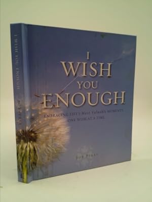 Seller image for I Wish You Enough: Embracing Life's Most Valuable Moments One Wish at a Time for sale by ThriftBooksVintage