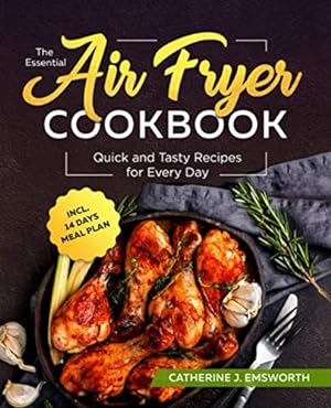 Image du vendeur pour The Essential Air Fryer Cookbook: Quick and Tasty Recipes for Every Day incl. 14 Days Meal Plan mis en vente par WeBuyBooks 2