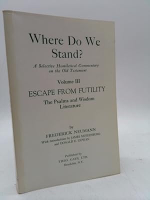 Seller image for Escape from futility: The Psalms and Wisdom Literature (Where do we stand? A selective homiletical commentary on the Old Testament / Frederick Neumann) for sale by ThriftBooksVintage
