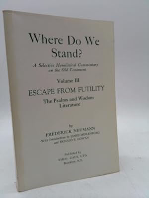 Immagine del venditore per Escape from futility: The Psalms and Wisdom Literature (Where do we stand? A selective homiletical commentary on the Old Testament / Frederick Neumann) venduto da ThriftBooksVintage