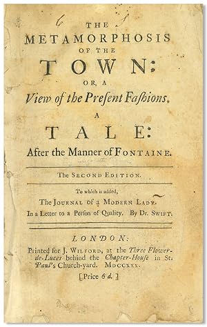 THE METAMORPHOSIS OF THE TOWN: OR, A VIEW OF THE PRESENT FASHIONS. A TALE IN THE MANNER OF FONTAI...