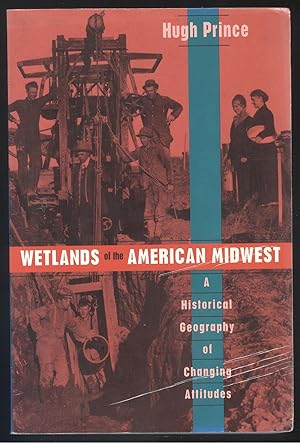 Bild des Verkufers fr Wetlands of the American Midwest. A Historical Geography of Changing Attitudes. zum Verkauf von Versandantiquariat Markus Schlereth