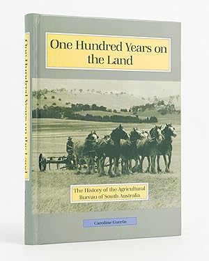 One Hundred Years on the Land. The History of the Agricultural Bureau of South Australia