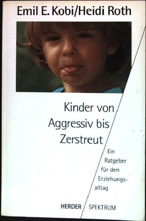 Seller image for Kinder von aggressiv bis zerstreut : Ein Ratgeber fr den Erziehungsalltag. (Nr. 4182) Herder-Spektrum for sale by books4less (Versandantiquariat Petra Gros GmbH & Co. KG)