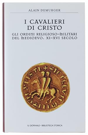 I CAVALIERI DI CRISTO. Gli ordini religoso-militari del medioevo. XI-XVI secolo. [come nuovo]: