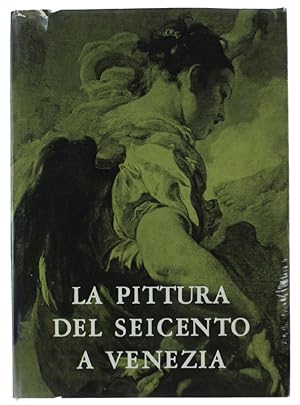 LA PITTURA DEL SEICENTO A VENEZIA. Catalogo della mostra. Venezia, Ca' pesaro, 27 giugno - 25 ott...