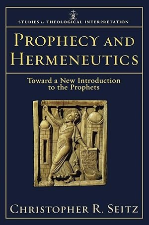 Prophecy and Hermeneutics: Toward a New Introduction to the Prophets (Studies in Theological Inte...