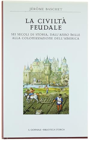 Image du vendeur pour LA CIVILTA' FEUDALE. Sei secoli di storia, dall'anno mille alla colonizzazione dell'America. [come nuovo]: mis en vente par Bergoglio Libri d'Epoca