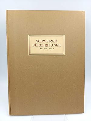 Schweizer Bürgerhäuser von 1450 - 1830 (Auswahlband) Auswahl typischer Bauten aus dem Werk »Das B...