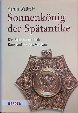 Bild des Verkufers fr Sonnenknig der Sptantike : die Religionspolitik Konstantins des Groen. zum Verkauf von books4less (Versandantiquariat Petra Gros GmbH & Co. KG)