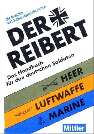 Bild des Verkufers fr Der Reibert Das Handbuch fr den deutschen Soldaten Heer-Luftwaffe-Marine zum Verkauf von Bcher bei den 7 Bergen