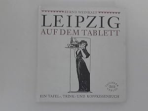 Seller image for Leipzig auf dem Tablett: Ein Tisch-, Teller- und Kopfkissenbuch for sale by ANTIQUARIAT FRDEBUCH Inh.Michael Simon