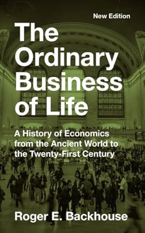 Seller image for Ordinary Business of Life : A History of Economics from the Ancient World to the Twenty-first Century for sale by GreatBookPrices