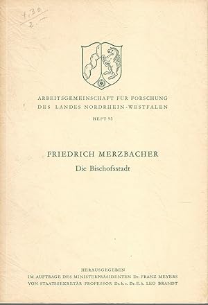 Friedrich Merzbacher. Die Bischofsstadt. Arbeitsgemeinschaft für Forschung des Landes Nordrhein-W...