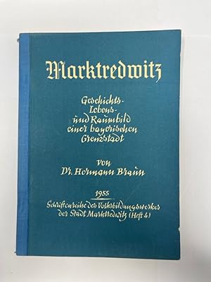 Marktredwitz: Geschichts-, Lebens- und Raumbild einer bayerischen Grenzstadt Schriftenreihe des V...