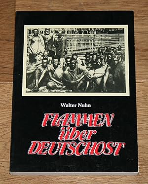 Image du vendeur pour Flammen ber Deutschost. Der Maji-Maji-Aufstand in Deutsch-Ostafrika 1905-1906. mis en vente par Antiquariat Gallenberger