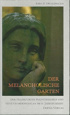 Seller image for Der melancholische Garten. Der Frankfurter Hauptfriedhof und seine Grabdenkmler im 19. Jahrhundert. for sale by Lewitz Antiquariat