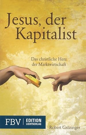 Jesus, der Kapitalist Das christliche Herz der Marktwirtschaft Edition Lichtschlag