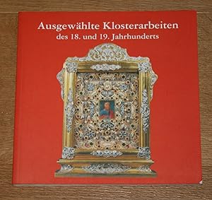 Ausgewählte Klosterarbeiten des 18. und 19. Jahrhunderts aus Salzburg, Bayern und Schwaben.