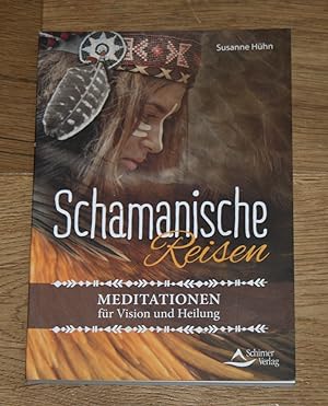 Schamanische Reisen: Meditationen für Vision und Heilung.
