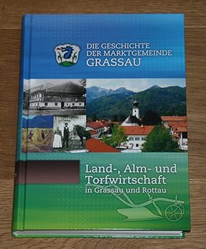 Die Geschichte der Marktgemeinde Grassau. Land-, Alm- und Torfwirtschaft in Grassau und Rottau.