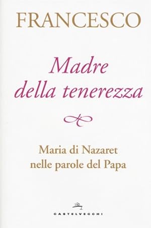 Bild des Verkufers fr Madre della tenerezza. Maria di Nazaret nelle parole del papa. zum Verkauf von FIRENZELIBRI SRL