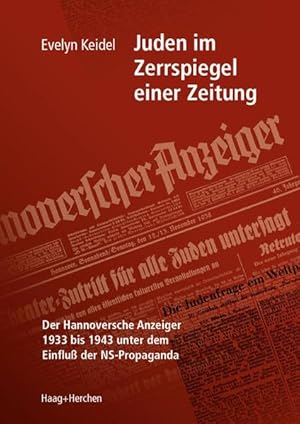 Juden im Zerrspiegel einer Zeitung : der Hannoversche Anzeiger 1933 bis 1943 unter dem Einfluß de...