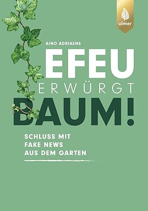 Bild des Verkufers fr Efeu erwrgt Baum : Schluss mit Fake News aus dem Garten. zum Verkauf von primatexxt Buchversand