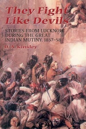 Bild des Verkufers fr They Fight Like Devils : Stories from Lucknow During the Great Indian Mutiny, 1857-58 zum Verkauf von AHA-BUCH GmbH