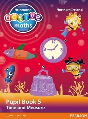 Image du vendeur pour Heinemann Active Maths Northern Ireland - Key Stage 2 - Beyond Number - Pupil Book 5 - Time and Measure mis en vente par AHA-BUCH GmbH