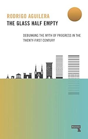 Bild des Verkufers fr The Glass Half-Empty: Debunking the Myth of Progress in the Twenty-First Century zum Verkauf von WeBuyBooks