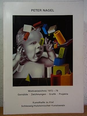 Bild des Verkufers fr Peter Nagel. Werkverzeichnis 1972 - 1978. Gemlde, Zeichnungen, Grafik, Projekte. Ausstellung Kunsthalle zu Kiel, 3. Dezember 1978 - 14. Januar 1979 zum Verkauf von Antiquariat Weber