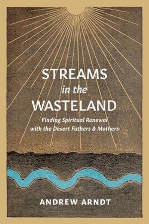 Bild des Verkufers fr Streams in the Wasteland : Finding Spiritual Renewal with the Desert Fathers and Mothers zum Verkauf von AHA-BUCH GmbH