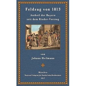 Bild des Verkufers fr Feldzug von 1813 - Anteil der Bayern seit dem Rieder-Vertrag zum Verkauf von Versandantiquariat Nussbaum