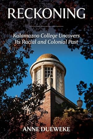 Bild des Verkufers fr Reckoning: Kalamazoo College Uncovers Its Racial and Colonial Past zum Verkauf von moluna