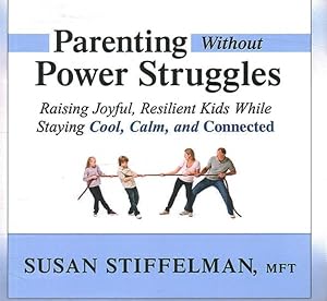 Imagen del vendedor de Parenting Without Power Struggles : Raising Joyful, Resilient Kids While Staying Cool, Calm, and Connected; Library Edition a la venta por GreatBookPrices