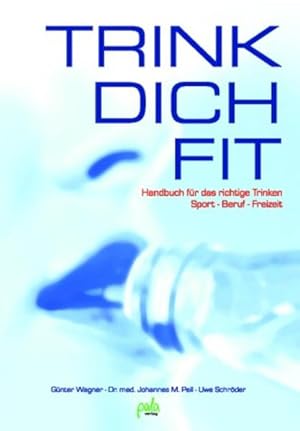 Imagen del vendedor de Trink Dich Fit. Handbuch fr das richtige Trinken Sport, Beruf und Freizeit a la venta por Gerald Wollermann