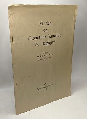 Seller image for Etudes de Littrature francaise de Belgique. Offertes  Joseph Hanse pour son 75e anniversaire for sale by crealivres