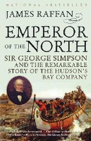 Bild des Verkufers fr Emperor of the North : Sir George Simpson & the Remarkable Story of the Hudson's Bay Company zum Verkauf von AHA-BUCH GmbH