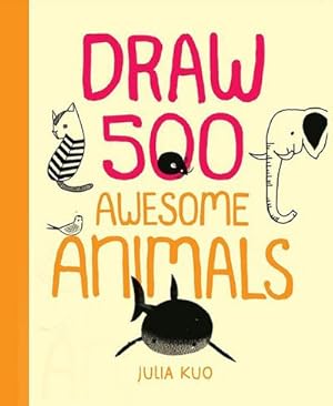 Bild des Verkufers fr Draw 500 Awesome Animals : A Sketchbook for Artists, Designers, and Doodlers zum Verkauf von Smartbuy