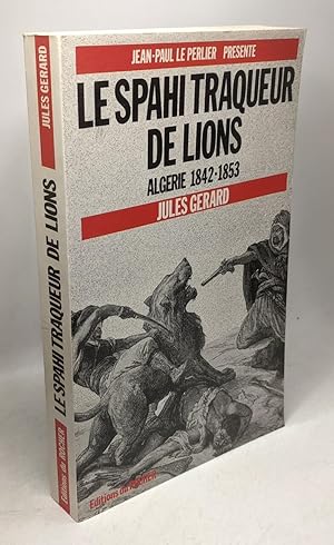 Seller image for Le Spahi Traqueur De Lions Algrie 1842-1853 : Algrie 1842-1853 for sale by crealivres