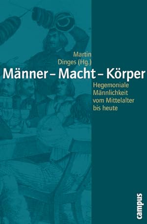 Bild des Verkufers fr Mnner - Macht - Krper Hegemoniale Mnnlichkeiten vom Mittelalter bis heute zum Verkauf von Leipziger Antiquariat