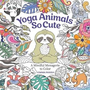 Bild des Verkufers fr Yoga Animals So Cute : A Mindful Menagerie to Color zum Verkauf von Smartbuy