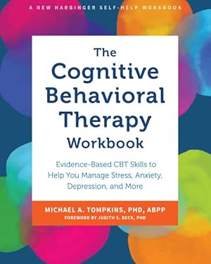 Seller image for Cognitive Behavioral Therapy Workbook : Evidence-based Cbt Skills to Help You Manage Stress, Anxiety, Depression, and More for sale by GreatBookPrices