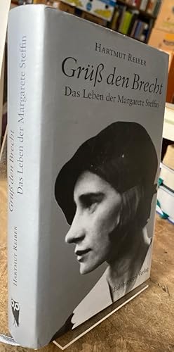 Grüß den Brecht. Das Leben der Margarete Steffin.